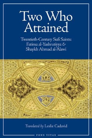 Book cover of Two Who Attained: Twentieth-Century Sufi Saints: Fatima Al-Yashrutiyya & Shaykh Ahmad Al-'Alawi by Leslie Cadavid (Trans.)