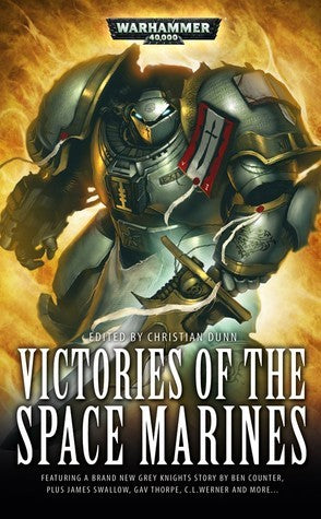 Book cover of Victories of the Space Marines by Christian Z. Dunn (Ed.), Steve  Parker (Contrib.), Chris Wraight (Contrib.), Gav Thorpe (Contrib.), C.L.   Werner (Contrib.), James Swallow (Contrib.), Jonathan Green (Contrib.), Sarah Cawkwell (Contrib.), Ben Counter (Contrib.), Rob   Sanders (Contrib.)