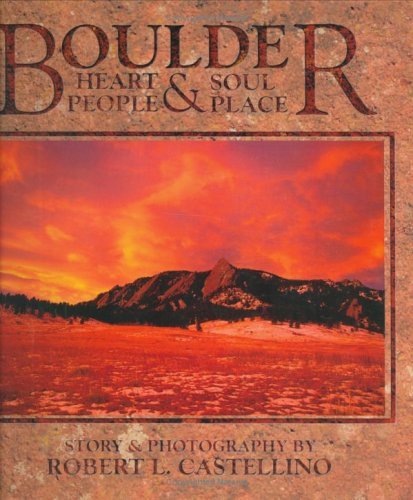 Book cover of Boulder: Heart & Soul - People & Place by Wendy Underhill, Charmayne Bernhardt, Robert L. Castellino (Ed.)