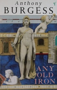 Book cover of Any Old Iron by Anthony Burgess