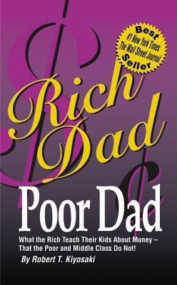 Book cover of Rich Dad, Poor Dad: What The Rich Teach Their Kids About Money -- That The Poor And Middle Class Do Not! by Robert T. Kiyosaki, Sharon L. Lechter