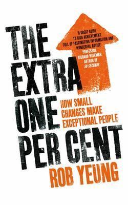 Book cover of The Extra One Per Cent: How Small Changes Make Exceptional People by Rob Yeung