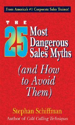 Book cover of 25 Most Dangerous Sales Myths by Stephan Schiffman
