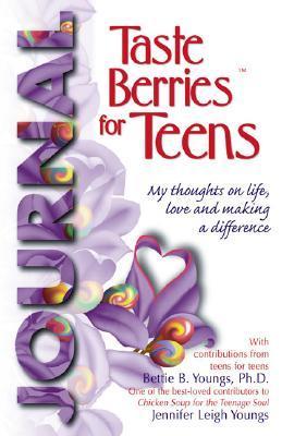 Book cover of Taste Berries For Teens Journal: My Thoughts On Life, Love And Making A Difference by Bettie B. Youngs, Jennifer Leigh Youngs