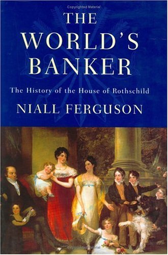 Book cover of The World'S Banker: The History Of The House Of Rothschild by Niall Ferguson
