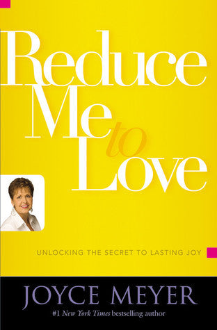 Book cover of Reduce Me to Love: Unlocking the Secret to Lasting Joy by Joyce Meyer