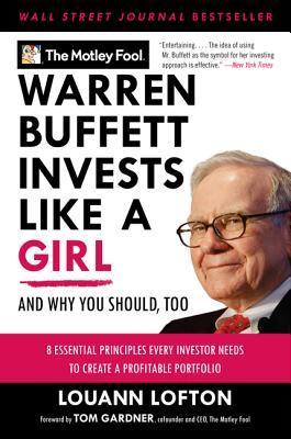 Book cover of Warren Buffett Invests Like a Girl: And Why You Should, Too by The Motley Fool, Louann Lofton