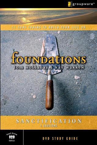 Book cover of The Sanctification Study Guide: 11 Core Truths to Build Your Life On by Tom Holladay, Kay  Warren