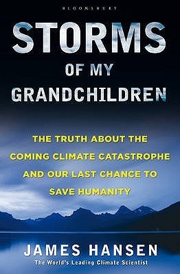 Book cover of Storms of My Grandchildren: The Truth About the Coming Climate Catastrophe and Our Last Chance to Save Humanity by James  Hansen