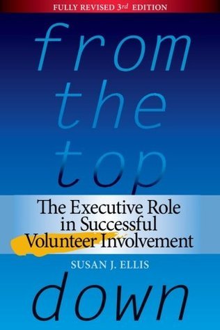 Book cover of From The Top Down: The Executive Role In Successful Volunteer Involvement by Susan J. Ellis