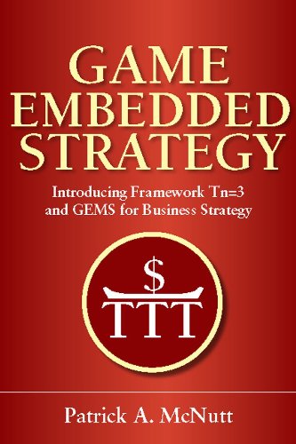 Book cover of Game Embedded Strategy: Introducing Framework Tn=3 And GEMS For Business Strategy by Patrick A. McNutt