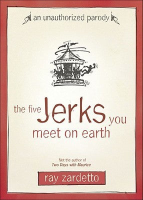 Book cover of The Five Jerks You Meet On Earth by Ray Zardetto