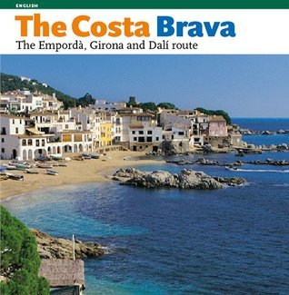 Book cover of The Costa Brava, the Empordà, Girona and the Dalí Route: The Empordà, Girona and the DalÍ Route by Llàtzer Moix Puig