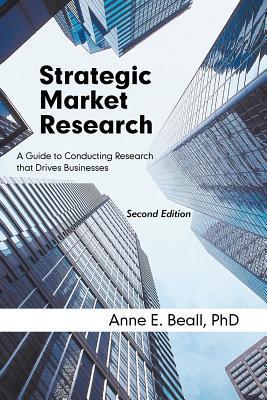 Book cover of Strategic Market Research: A Guide To Conducting Research That Drives Businesses by Anne E. Beall, Anne Rankin Mahoney
