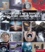 Book cover of Adventures With Pinhole And Home-Made Cameras: From Tin Cans To Precision Engineering by John       Evans