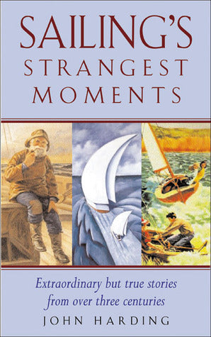 Book cover of Sailing's Strangest Moments: Extraordinary But True Tales From Over 900 Years Of Sailing by John Harding