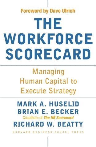 Book cover of The Workforce Scorecard: Managing Human Capital To Execute Strategy by Mark A. Huselid, Brian E. Becker, Richard W. Beatty