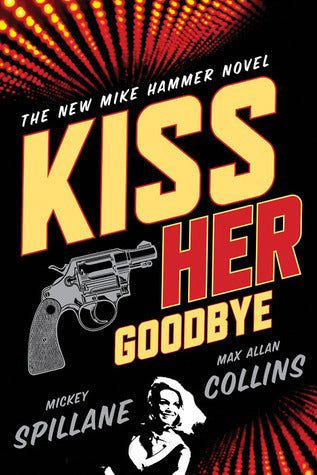 Book cover of Kiss Her Goodbye by Mickey Spillane, Max Allan Collins