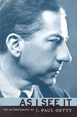 Book cover of As I See It: The Autobiography of J. Paul Getty by J. Paul Getty