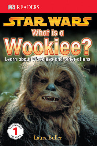Book cover of Star Wars: What Is a Wookiee? by D.K. Publishing, Laura Buller