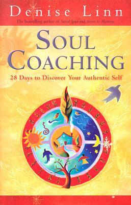 Book cover of Soul Coaching: 28 Days to Discover Your Authentic Self by Denise Linn