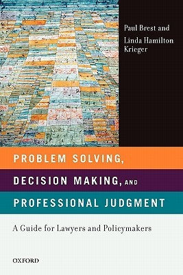 Book cover of Problem Solving, Decision Making, And Professional Judgment: A Guide For Lawyers And Policymakers by Paul Brest, Linda Hamilton Krieger