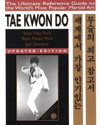 Book cover of Tae Kwon Do: The Ultimate Reference Guide To The World's Most Popular Martial Art by Yeon Hee Park, Jon Gerrard