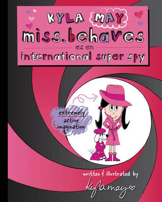 Book cover of Kyla May Miss. Behaves As An International Super Spy by Kyla May