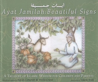 Book cover of Ayat Jamilah: Beautiful Signs: A Treasury of Islamic Wisdom for Children and Parents by Sarah Conover, Freda Crane (Adapted by)