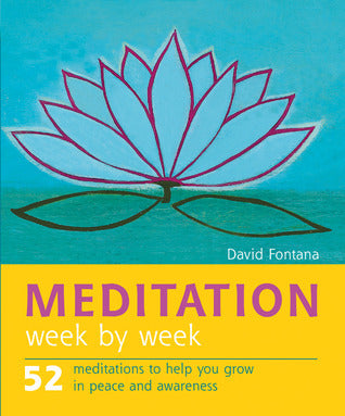 Book cover of Meditation Week By Week: 52 Meditations To Help You Grow In Peace & Awareness by David Fontana