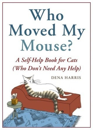 Book cover of Who Moved My Mouse?: A Self-Help Book for Cats by Dena Harris