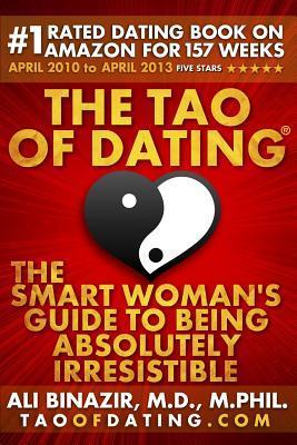 Book cover of The Tao Of Dating: The Smart Woman's Guide To Being Absolutely Irresistible by Ali Binazir MD