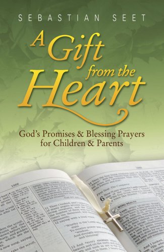 Book cover of A Gift From The Heart: God's Promises & Blessing Prayers For Children & Parents by Sebastian Seet