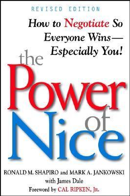Book cover of The Power Of Nice: How To Negotiate So Everyone Wins-Especially You! by Ronald M. Shapiro, Mark A. Jankowski, James Dale, Cal Ripkin Jr. (Forward)