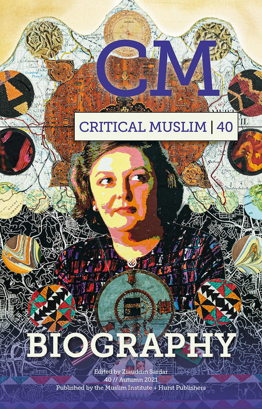 Book cover of Critical Muslim 40: Biography by Ziauddin Sardar (editor)