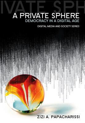Book cover of A Private Sphere: Democracy In A Digital Age by Zizi Papacharissi