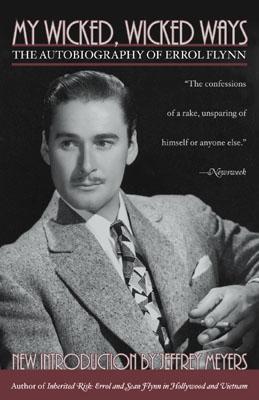 Book cover of My Wicked, Wicked Ways: The Autobiography of Errol Flynn by Errol Flynn, Jeffrey Meyers (Introduction)