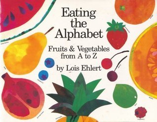 Book cover of Eating The Alphabet: Fruits & Vegetables From A To Z by Lois Ehlert