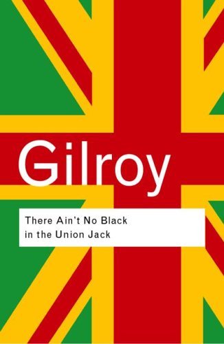 Book cover of There Ain't No Black In The Union Jack by Paul Gilroy