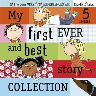 Book cover of Charlie And Lola: My First Ever And Best Story Collection by Lauren Child