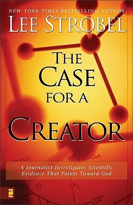 Book cover of The Case For A Creator: A Journalist Investigates Scientific Evidence That Points Toward God by Lee Strobel