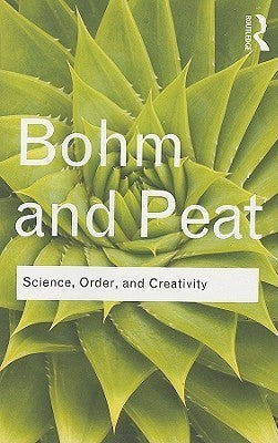 Book cover of Science, Order And Creativity (Routledge Classics) by David Bohm, F. Peat