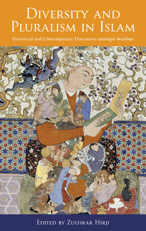 Book cover of Diversity And Pluralism In Islam: Historical And Contemporary Discourses Amongst Muslims by Zulfikar Hirji (Ed.)