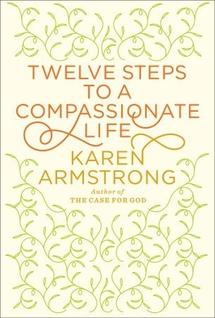 Book cover of Twelve Steps to a Compassionate Life by Karen Armstrong