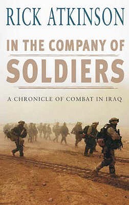 Book cover of In The Company Of Soldiers: A Chronicle Of Combat In Iraq by Rick Atkinson