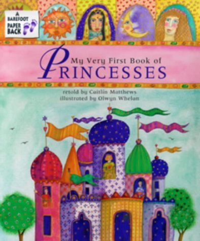 Book cover of The My Very First Book Of Princesses by Caitlin. Matthews