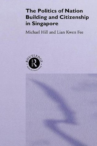 Book cover of Politics of Nation-Building and Citizenship in Singapore by Michael Hill