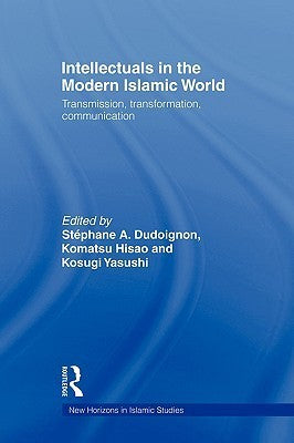 Book cover of Intellectuals In The Modern Islamic World by Stéphane A. Dudoignon (Ed.), Komatsu Hisao (Ed.), Kosugi Yasushi (Ed.)