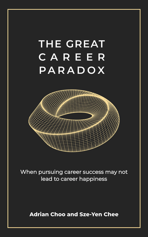 Book cover of The Great Career Paradox: When Pursuing Career Success May Not Lead To Career Happiness by Sze-Yen Chee, Adrian Choo
