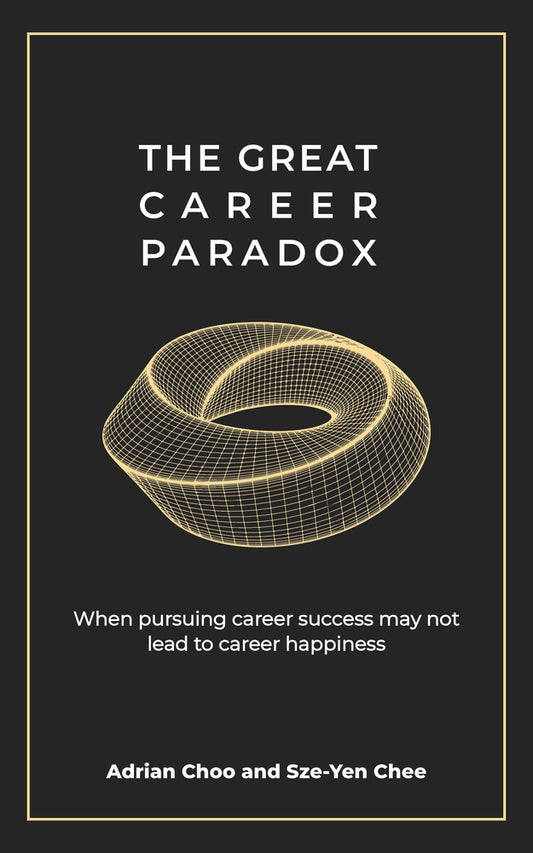 Book cover of The Great Career Paradox: When Pursuing Career Success May Not Lead To Career Happiness by Sze-Yen Chee, Adrian Choo